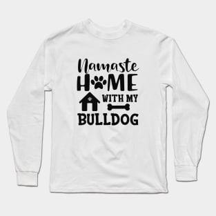 Bulldog - Namaste home with my bulldog Long Sleeve T-Shirt